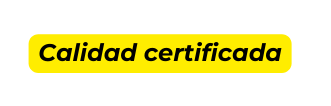 Calidad certificada